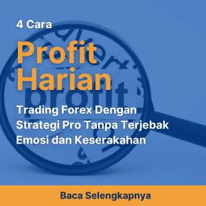 4 Cara Profit Harian Trading Forex Dengan Strategi Pro Tanpa Terjebak Emosi dan Keserakahan