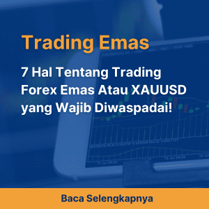 7 Hal Tentang Trading Forex Emas Atau XAUUSD yang Wajib Diwaspadai!