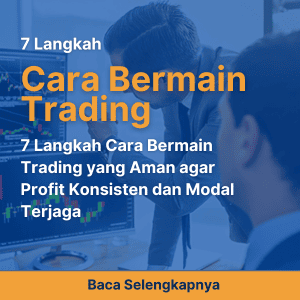 7 Langkah Cara Bermain Trading yang Aman agar Profit Konsisten dan Modal Terjaga