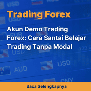 Akun Demo Trading Forex: Cara Santai Belajar Trading Tanpa Modal