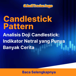 Analisis Doji Candlestick: Indikator Netral yang Punya Banyak Cerita