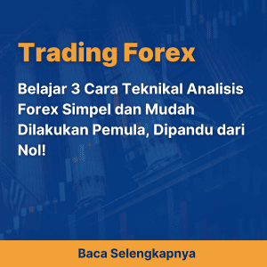 Belajar 3 Cara Teknikal Analisis Forex Simpel dan Mudah Dilakukan Pemula, Dipandu dari Nol!
