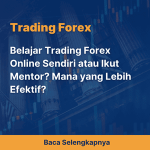 Belajar Trading Forex Online Sendiri atau Ikut Mentor? Mana yang Lebih Efektif?
