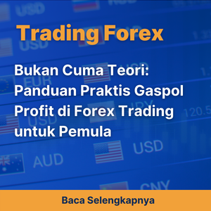 Bukan Cuma Teori: Panduan Praktis Gaspol Profit di Forex Trading untuk Pemula