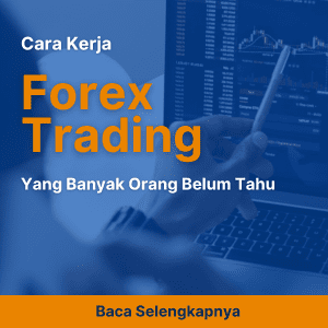 Cara Kerja Forex Trading Yang Banyak Orang Belum Tahu