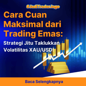 Cara Cuan Maksimal dari Trading Emas: Strategi Jitu Taklukkan Volatilitas XAU/USD!