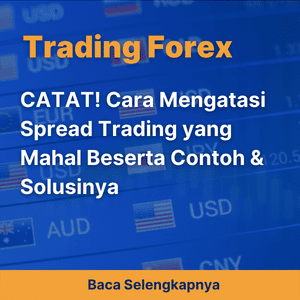 CATAT! Cara Mengatasi Spread Trading yang Mahal Beserta Contoh & Solusinya