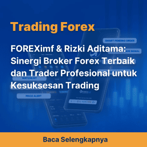 FOREXimf & Rizki Aditama: Sinergi Broker Forex Terbaik dan Trader Profesional untuk Kesuksesan Trading