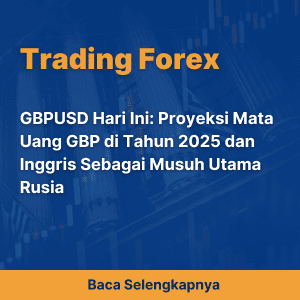 GBPUSD Hari Ini: Proyeksi Mata Uang GBP di Tahun 2025 dan Inggris Sebagai Musuh Utama Rusia