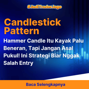 Hammer Candle Itu Kayak Palu Beneran, Tapi Jangan Asal Pukul! Ini Strategi Biar Nggak Salah Entry
