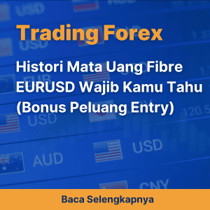 Histori Mata Uang Fibre EURUSD Wajib Kamu Tahu (Bonus Peluang Entry)