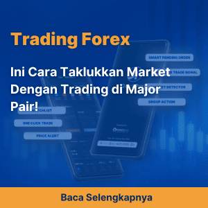 Ini Cara Taklukkan Market Dengan Trading di Major Pair!
