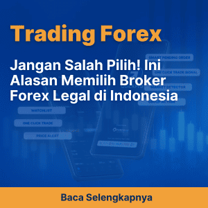 Jangan Salah Pilih! Ini Alasan Memilih Broker Forex Legal di Indonesia