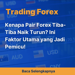 Kenapa Pair Forex Tiba-Tiba Naik Turun? Ini Faktor Utama yang Jadi Pemicu!