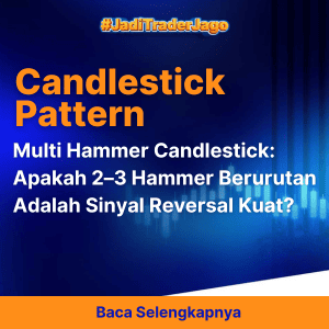 Multi Hammer Candlestick: Apakah 2–3 Hammer Berurutan Adalah Sinyal Reversal Kuat?