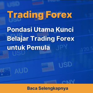 Pondasi Utama Kunci Belajar Trading Forex untuk Pemula