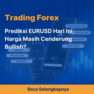 Prediksi EURUSD Hari Ini, Harga Masih Cenderung Bullish?