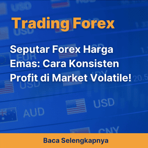 Seputar Forex Harga Emas: Cara Konsisten Profit di Market Volatile!
