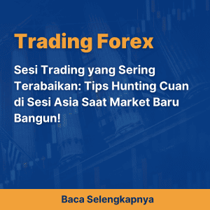 Sesi Trading yang Sering Terabaikan: Tips Hunting Cuan di Sesi Asia Saat Market Baru Bangun!
