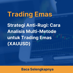 Strategi Anti-Rugi: Cara Analisa Multi-Metode untuk Trading Emas (XAUUSD)