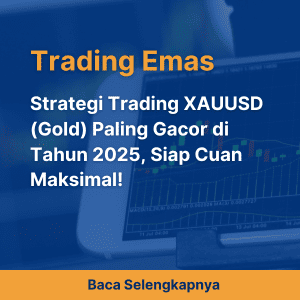 Strategi Trading XAUUSD (Gold) Paling Gacor di Tahun 2025, Siap Cuan Maksimal!