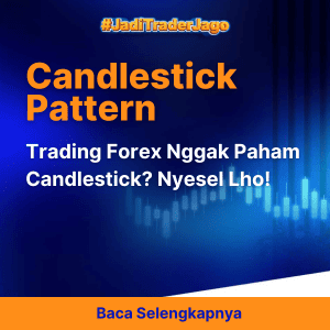 Trading Forex Nggak Paham Candlestick? Nyesel Lho! 