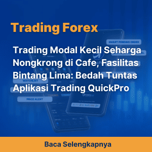 Trading Modal Kecil Seharga Nongkrong di Cafe, Fasilitas Bintang Lima: Bedah Tuntas Aplikasi Trading QuickPro