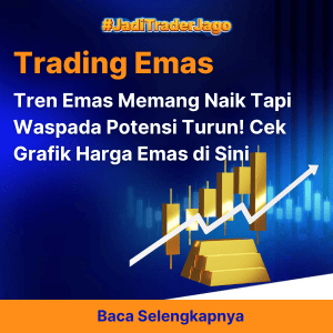 Tren Emas Memang Naik Tapi Waspada Potensi Turun! Cek Grafik Harga Emas di Sini