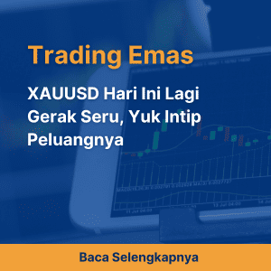 XAUUSD Hari Ini Lagi Gerak Seru, Yuk Intip Peluangnya