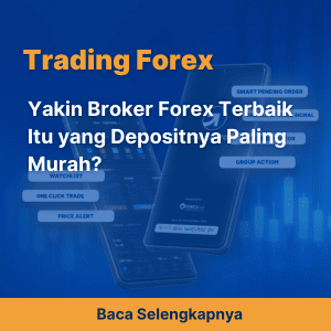 Yakin Broker Forex Terbaik Itu yang Depositnya Paling Murah?